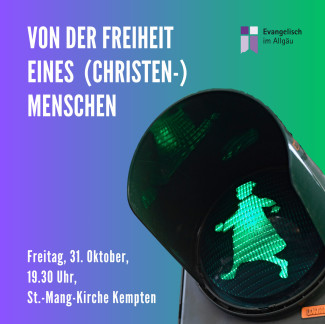 Von der Freiheit eines (Christen-)Menschen - Reformationsgottesdienst am 31. Oktober, 19.30 Uhr, St.-Mang-Kirche Kempten